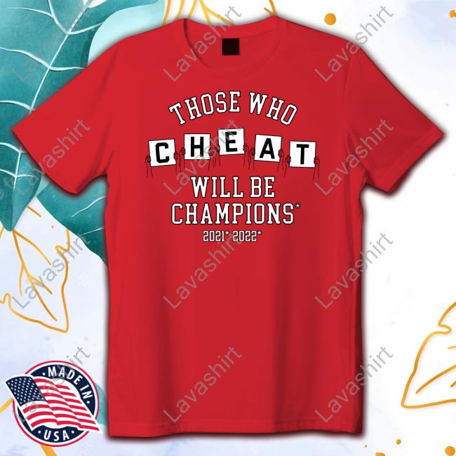 Those Who Cheat Will Be Champions Shirt