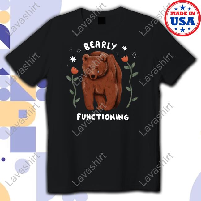 Bearly Functioning T Shirts
