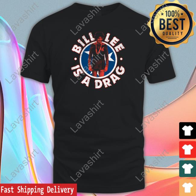 Bill Lee Is A Drag Shirts