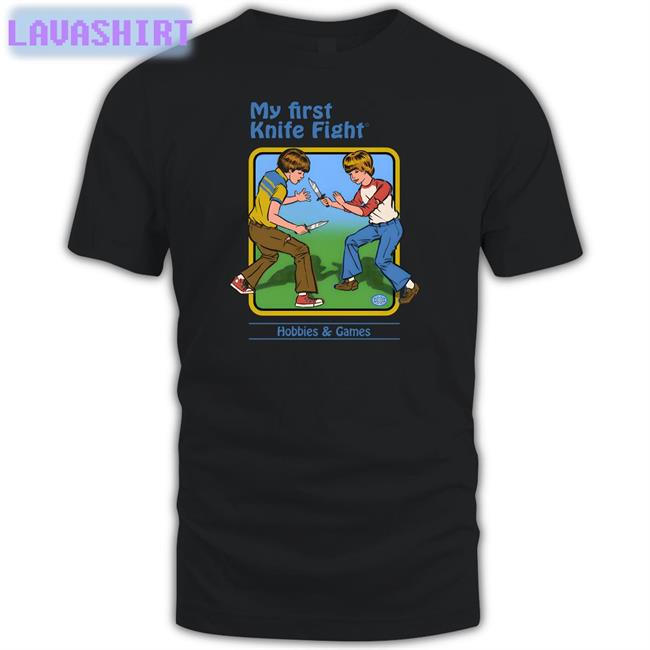 Shirts That Go Hard Steven Rhodes Merch My First Knife Fight Hobbies & Games Shirt