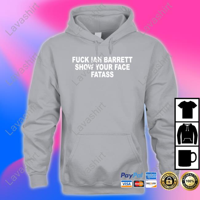 Fuck Ian Barrett Show Your Face Fatass Shirt Black