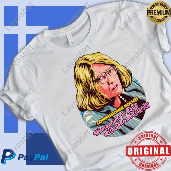 Nordacious Merch Commissioner Holmes Woman Who Is Done With Your Mediocrity Hoodie Catherine Holmes