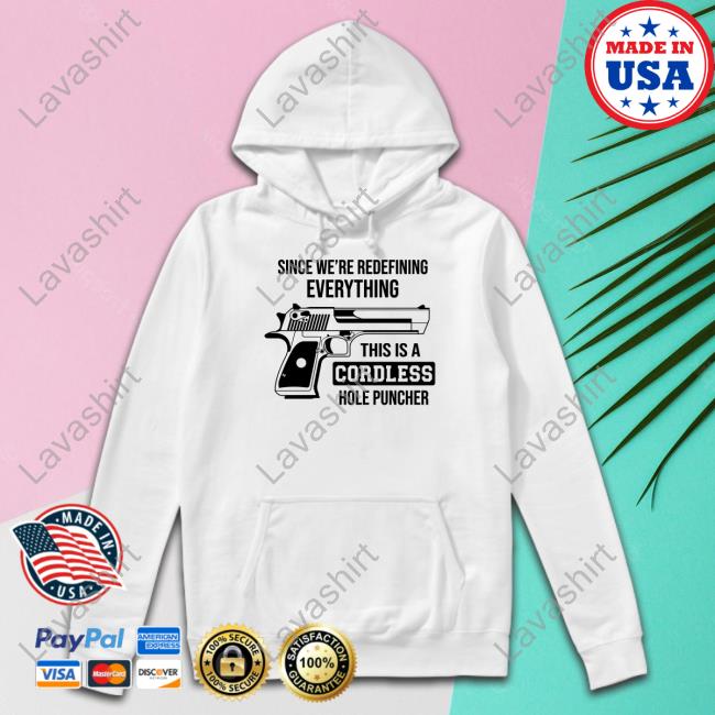Since We're Redefining Everything This Is A Cordless Hole Puncher Shirt Clown World