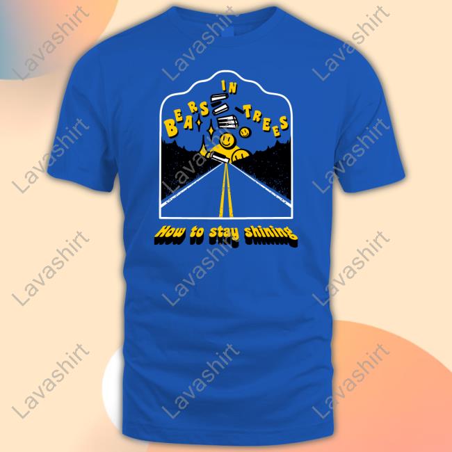 Official Bears In Trees How To Stay Shining Shirt