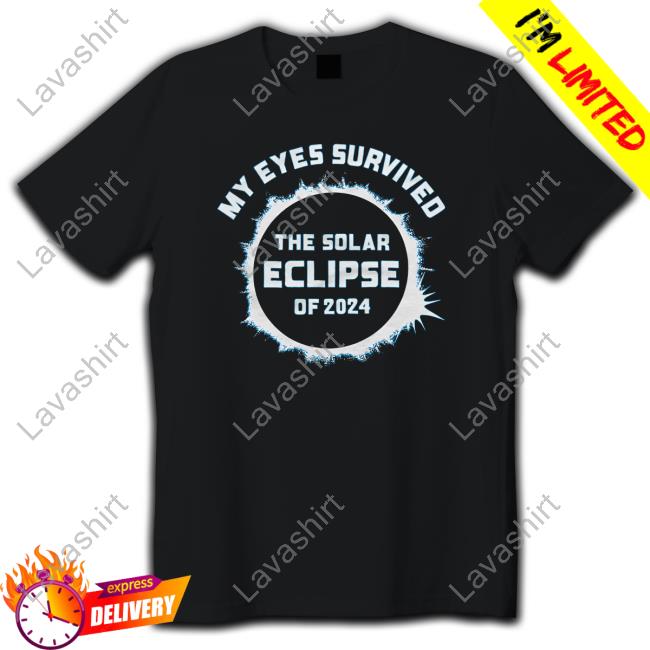 My Eyes Survived The Solar Eclipse Of 2024 Shirt New