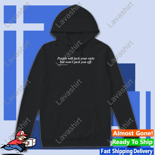 Official People Will Jack Your Style But Won't Jack You Off Tee Shirt