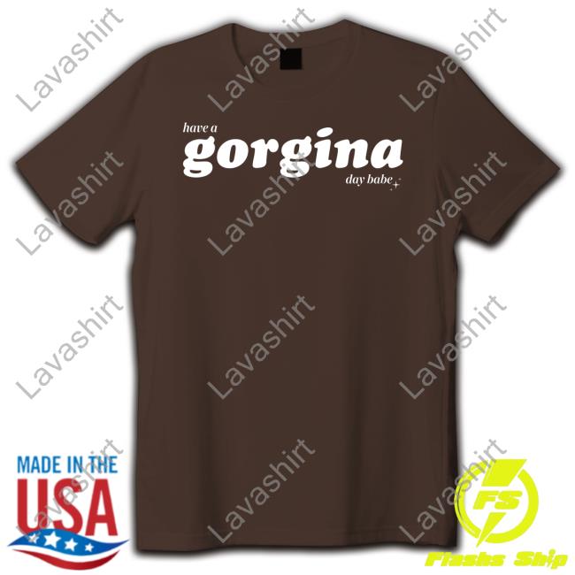 Zachariah Have A Gorgina Day Babe Shirts