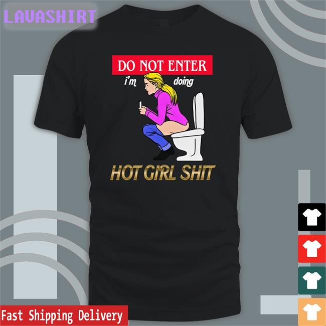 Shirts That Go Hard The Good Shirts Merch Do Not Enter I'm Doing Hot Girl Shit T Shirt