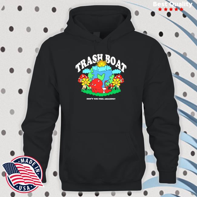 Official Trash boat don’t you feel amazing Hoodie