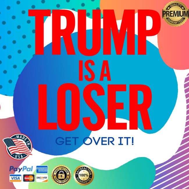 Official Trump Is A Loser Get Over It T Shirts