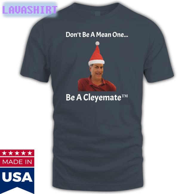 Rodger Cleye Don't Be A Mean One Be A Cleyemate Christmas T Shirt