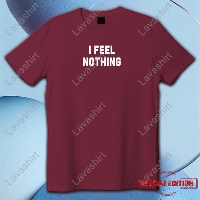Thinkercooke I Feel Nothing T-Shirt