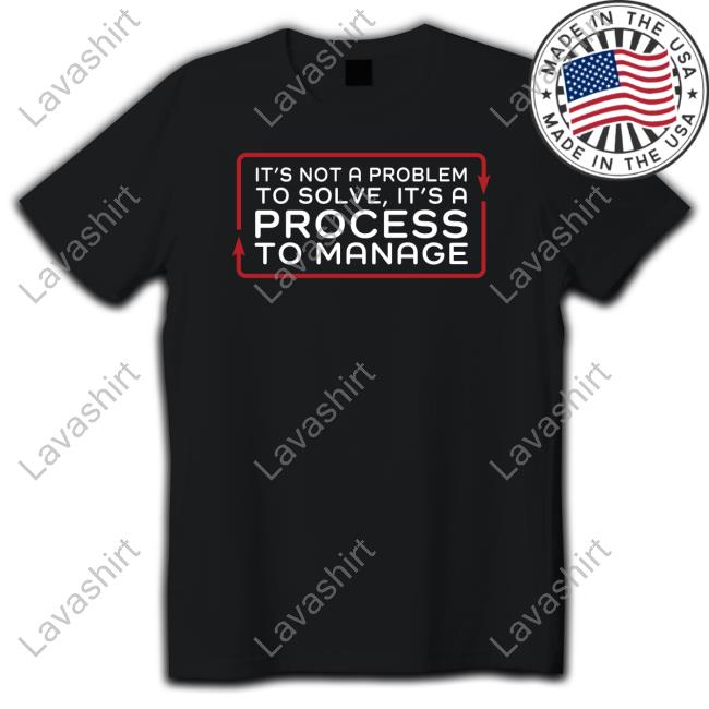 It’S Not A Problem To Solve It’S A Process To Manage Long Sleeve