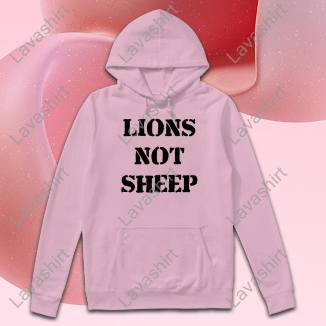 Lions Not Sheep Shirt Lions Not Sheep T Shirts