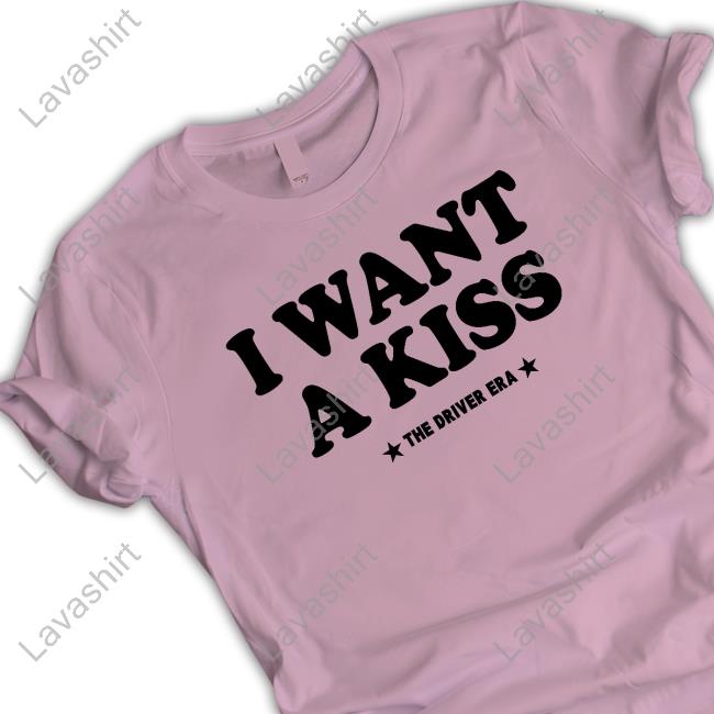 The Driver Era Merch I Want A Kiss Tshirt