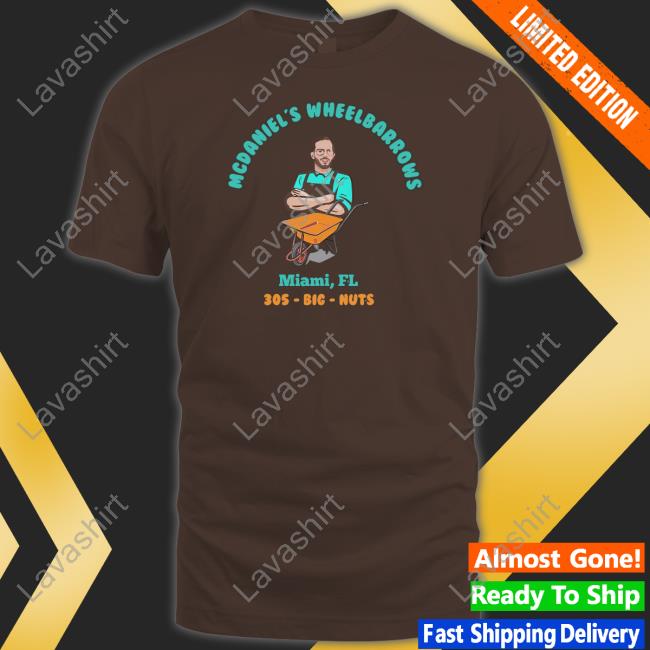 Mcdaniel's Wheelbarrows Miami Fl 305 Big Nuts T Shirt