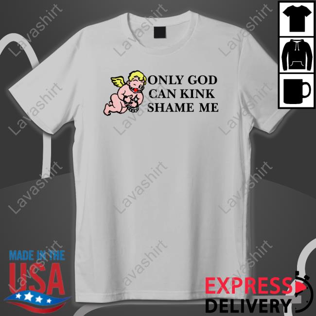 Only God Can Kink Shame Me Shirt Funny