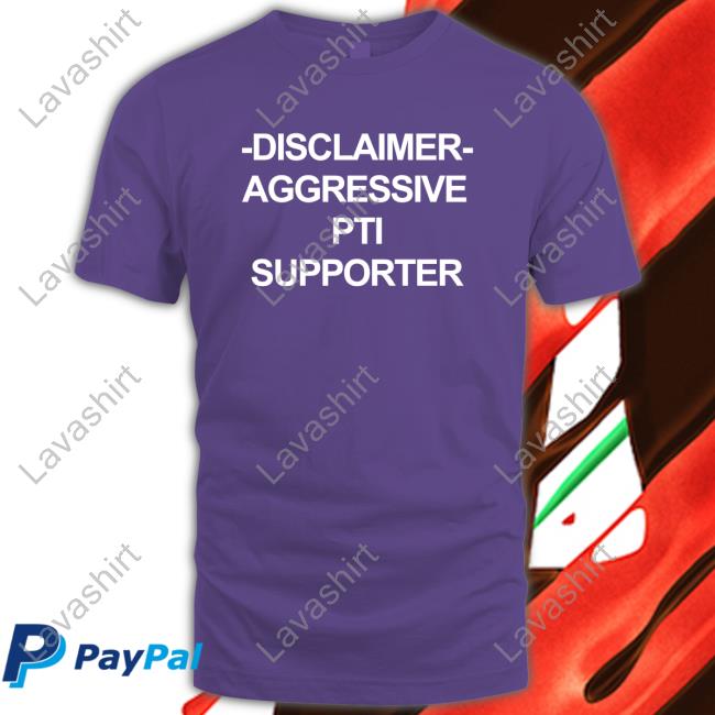 Disclaimer Aggressive Pti Supporter Shirt
