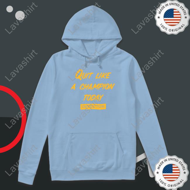Official Quit Like A Champion Shirt Official Defector Store Quit Like A Champion Shirt