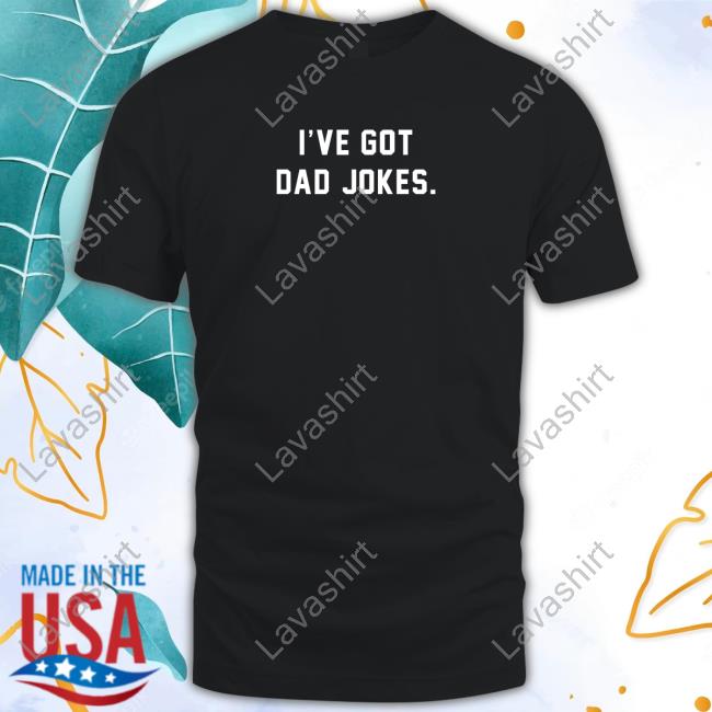 I've Got Dad Jokes Tee