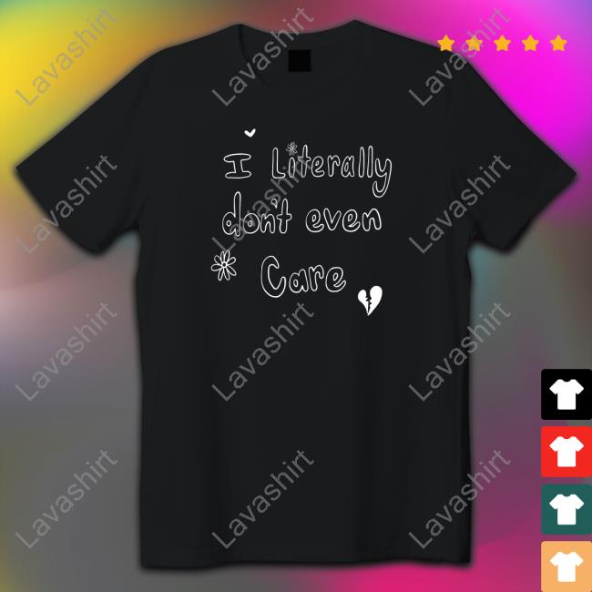 I Literally Don't Even Care Tee