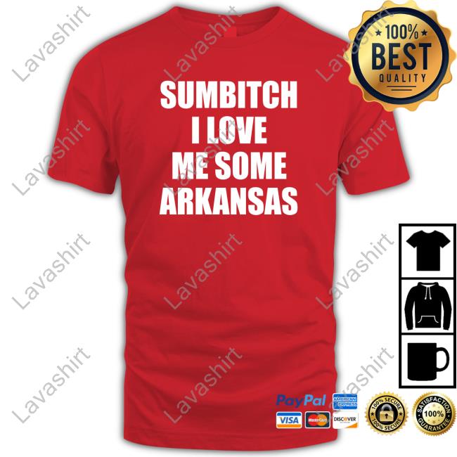 Official No Context Arkansas Fan Sumbitch I Love Me Some Arkansas Shirts