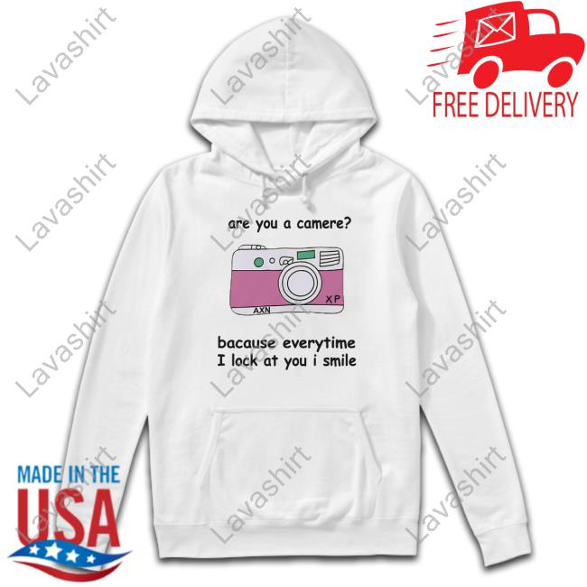 Are You A Camere Bacause Everytime I Lock At You I Smile Hoodie