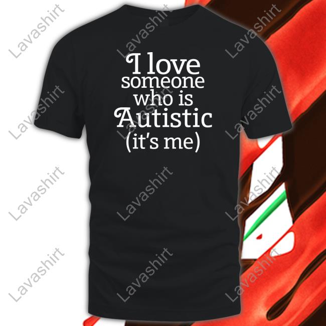 I Love Someone Who Is Autistic Shirt Shirts That Go Hard