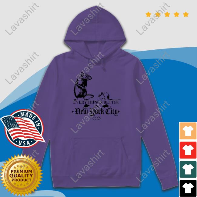 Everything Better In New York City Rat Shirts