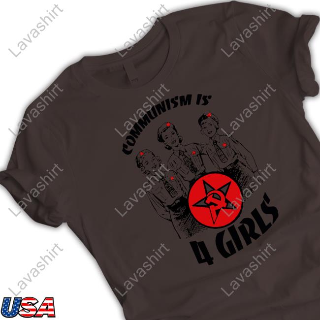 Shirts That Go Hard Communism Is 4 Girls Shirts