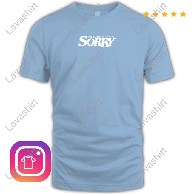 Sorry Boys Merch Heist Call A Lawyer Or You'll Be Sorry Shirt