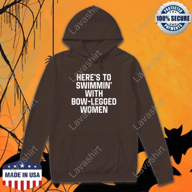 Here’S To Swimmin’ With Bow-Legged Women T-Shirt