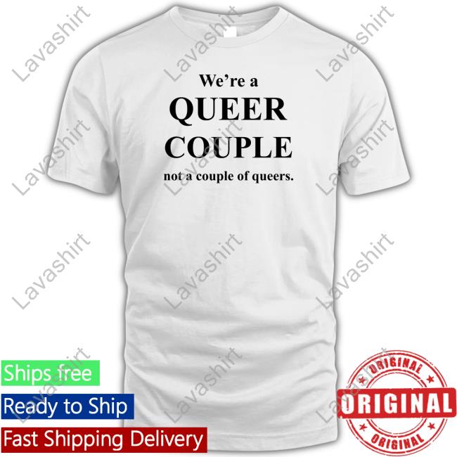 We're A Queer Couple Not A Couple Of Queers Long Sleeve Tee