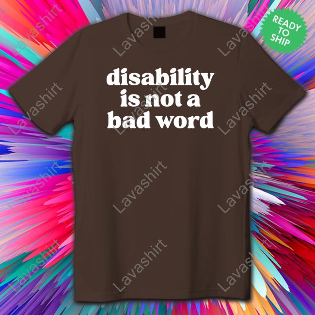 No Limbits Disability Is Not A Bad Word Shirts