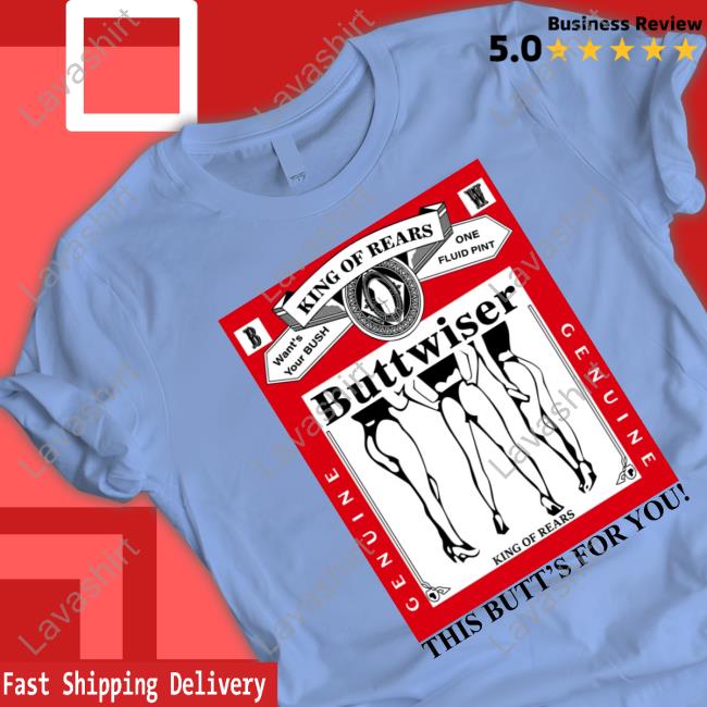 King Of Rears Buttwiser This Butt's For You Shirt