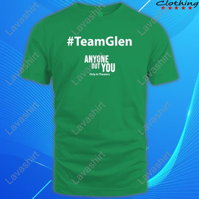 Official #TeamGlen Anyone But You T Shirt