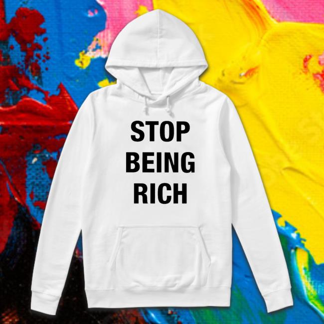 Stop Being Rich T-Shirt