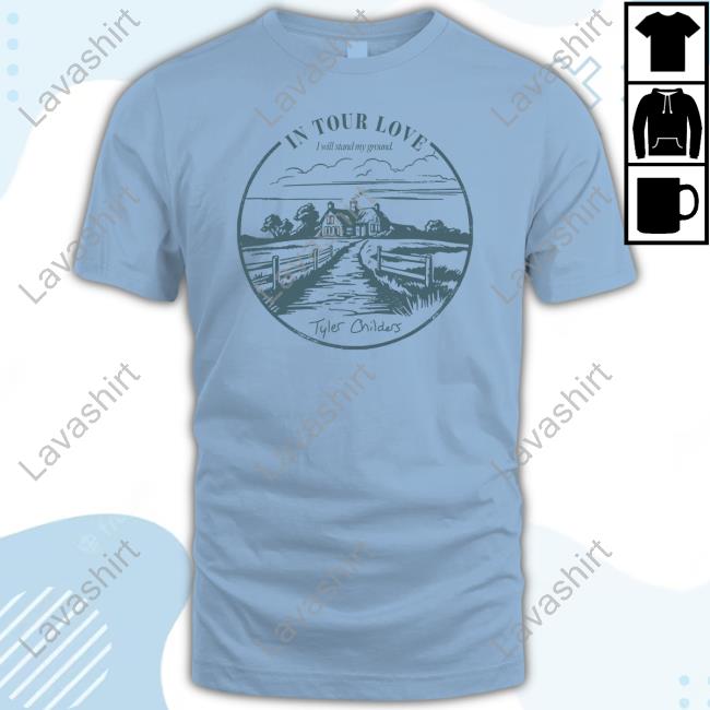 Official Tyler Childers Merch In Your Love I Will Stand My Ground T-Shirt