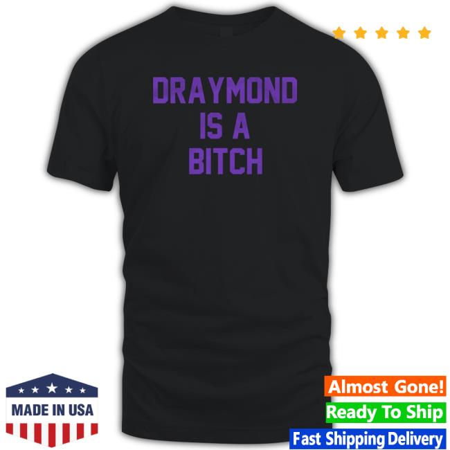 Draymond Is A Bitch T Shirt