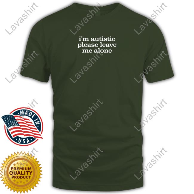 Official I'm Autistic Please Leave Me Alone T Shirt