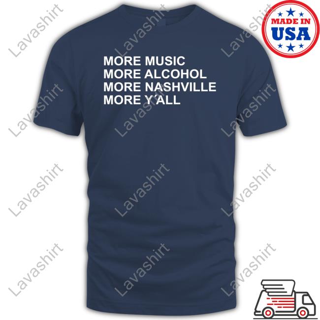 More Music More Alcohol More Nashville More Y'all T-Shirt