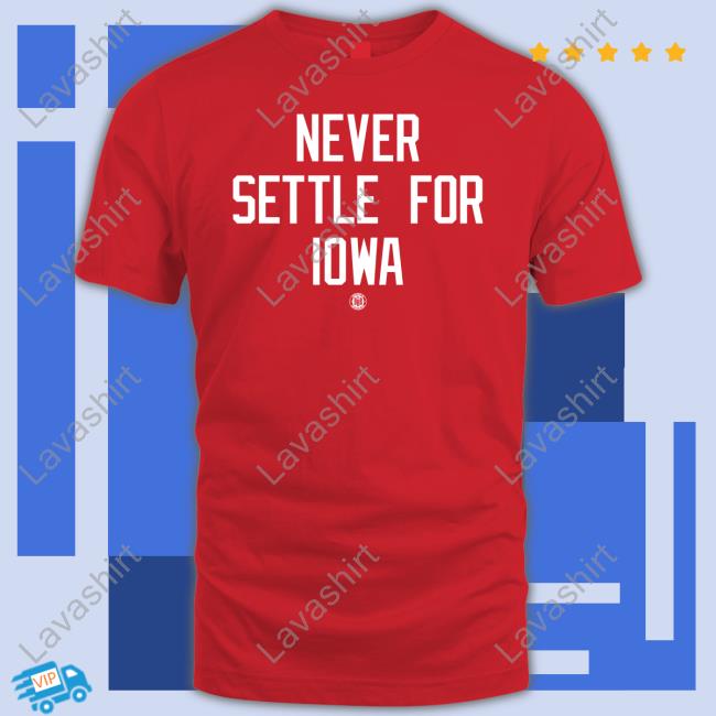 Official Never Settle For Iowa Shirt 2022