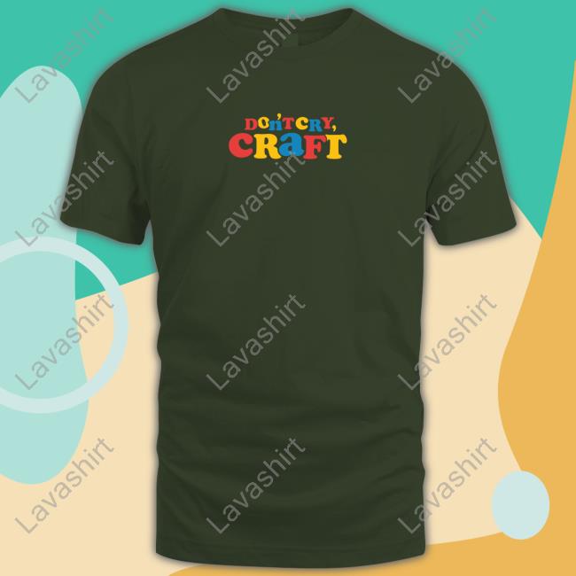 Don't Cry Craft T-Shirt