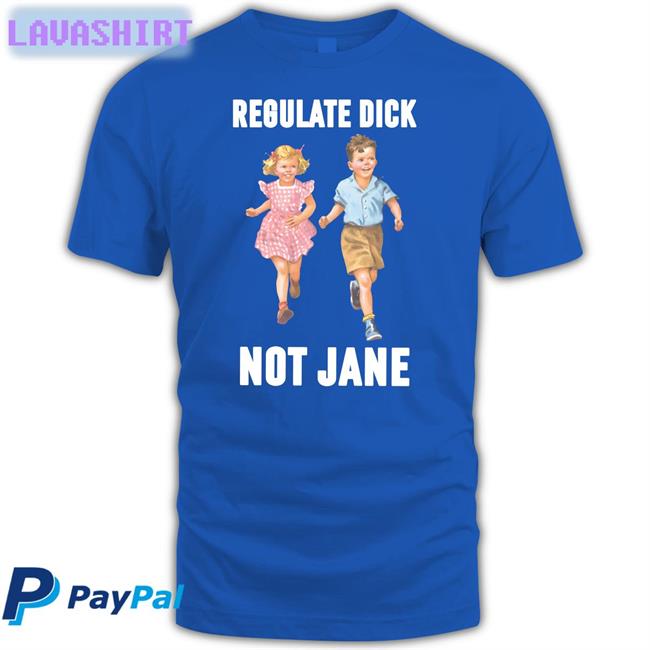 Regulate Dick Not Jane Shirt