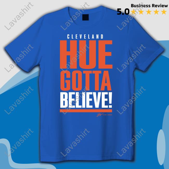 Official Cleveland Hue Gotta Believe Tee Shirt