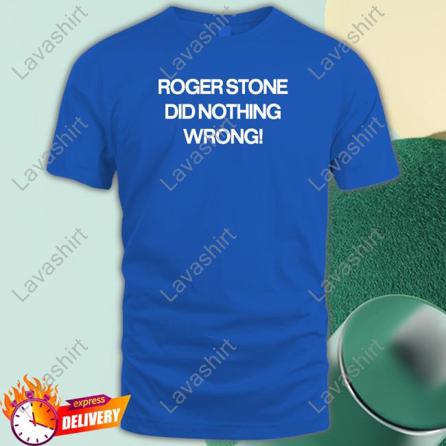 Roger Stone Did Nothing Wrong Shirts