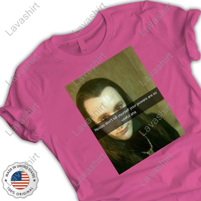 Aro Noooo Don't Kill Yourself Your Powers Are So Useful Aha Shirts Bellapetrillo