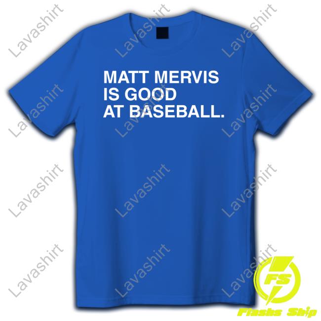 Official Matt Mervis Is Good At Baseball Shirts