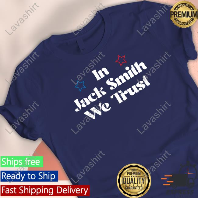 In Jack Smith We Trust T Shirts