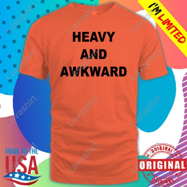 Heavy And Awkward Shirt Julicorn Chicksrule